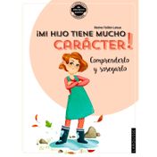 ¡Mi hijo tiene mucho carácter! Comprenderlo y sosegarlo