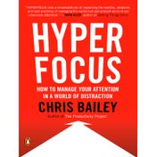 Hyperfocus: How to Manage your Attention in a World of Distraction