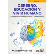 Cerebro, educación y vivir humano: cómo potenciar la inteligencia y las emociones