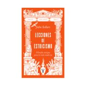 Lecciones de estoicismo: filosofía antigua para la vida moderna