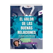 El valor de las buenas relaciones: 18 relatos sobre liderazgo y transformación personal