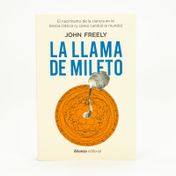 La llama de Mileto: el nacimiento de la ciencia en la Grecia clásica (y cómo cambió el mundo)