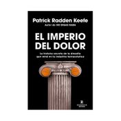 El imperio del dolor: la historia secreta de la dinastía que reinó la industria farmacéutica