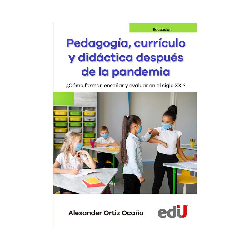 pedagogia-curriculo-y-didactica-despues-de-la-pandemia-como-formar-ensenar-y-evaluar-en-el-siglo-xxi--9789587923261