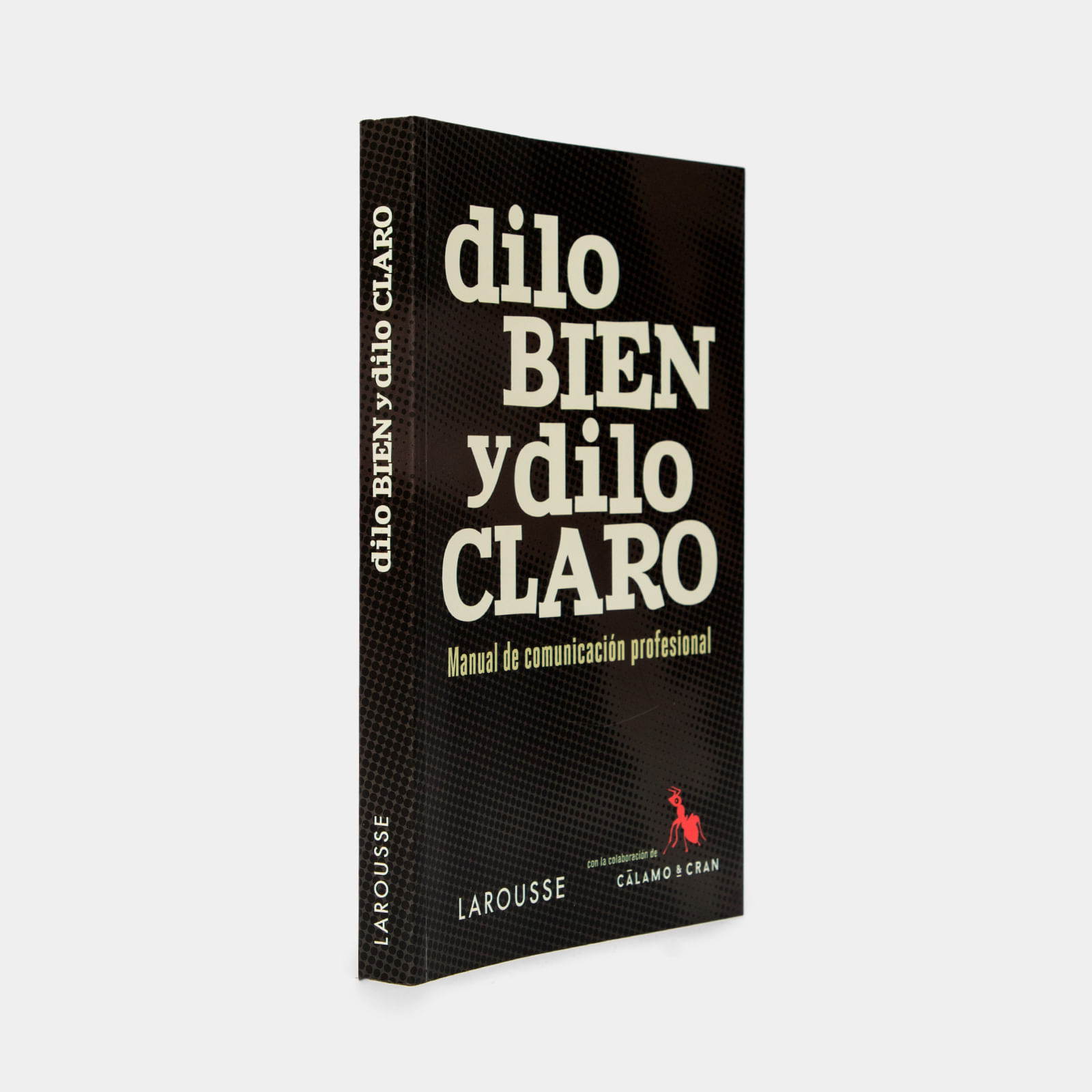 Dilo bien y dilo claro: manual de comunicación profesional