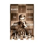 blanco-y-negro-auge-y-caida-de-bobby-fis-9788418347870