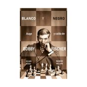 Blanco y negro: auge y caída de Bobby Fischer