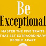 be-exceptional-master-the-five-traits-that-set-extraordinary-people-apart-4-9780063113473