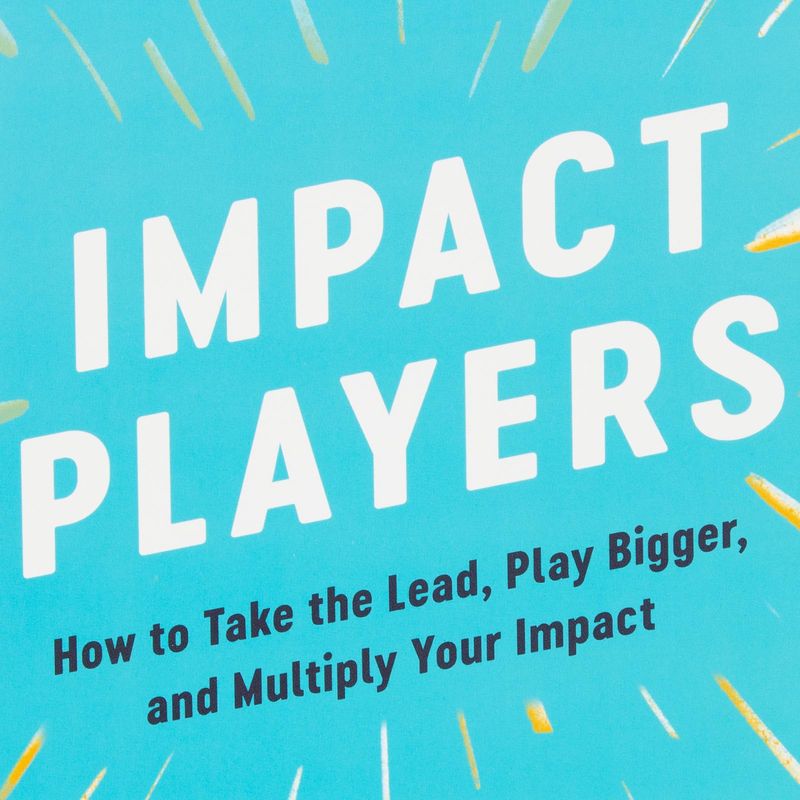 impact-players-how-to-take-the-lead-play-bigger-and-multiply-your-impact-4-9780063208933