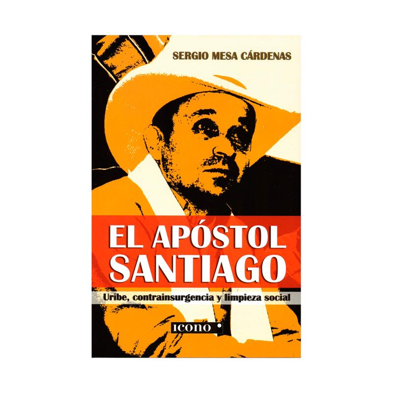 el-apostol-santiago-uribe-contrainsurgencia-y-limpieza-social-9789585472679
