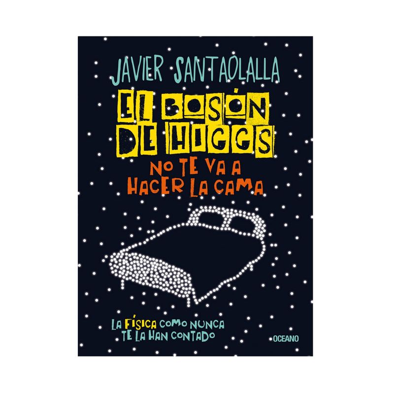el-boson-de-higgs-no-te-va-a-hacer-la-cama-la-fisica-como-nunca-te-la-han-contado-9786075575247