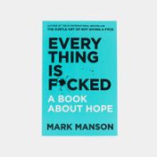 Everything is F*cked: A Book About Hope