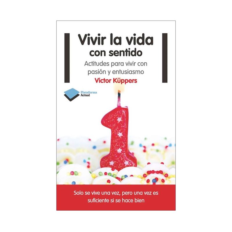 vivir-la-vida-con-sentido-actitudes-para-vivir-con-pasion-y-entusiasmo-9788416620791