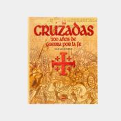 Las cruzadas - 200 años de guerra por la fe