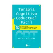 Terapia cognitivo conductual fácil: 10 estrategias para manejar la ansiedad, la depresión y el estrés
