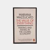 The Value of Everything: Making and Taking in the Global Economy