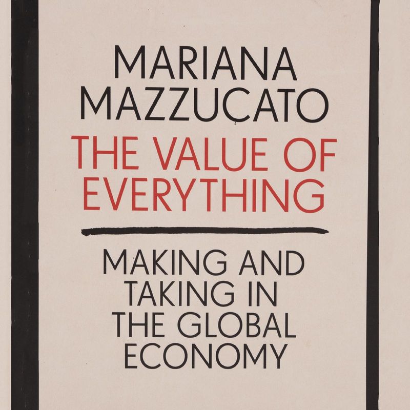 the-value-of-everything-making-and-taking-in-the-global-economy-4-9780141980768