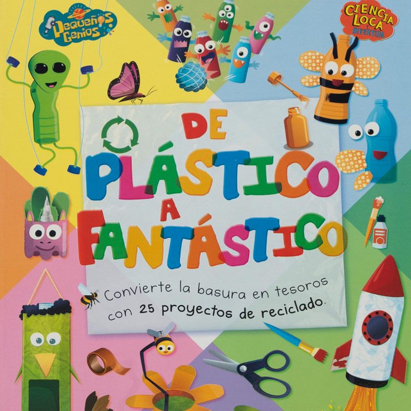 de-plastico-a-fantastico-convertir-la-basura-en-tesoros-con-25-proyectos-de-reciclado-4-9789915662916