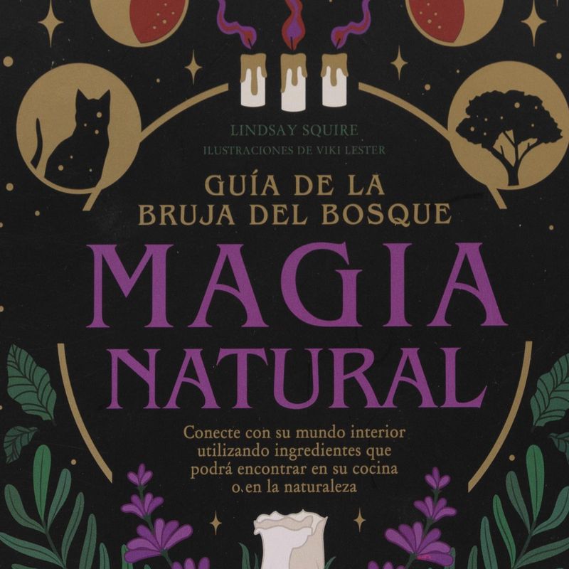 MAGIA NATURAL. GUIA DE LA BRUJA DEL BOSQUE. CONECTE CON SU MUNDO INTERIOR  UTILIZANDO INGREDIENTES QUE PODRÁ ENCONTRAR EN SU. LINDSAY SQUIRE. Libro en  papel. 9789463599207 Llibreria La Llopa