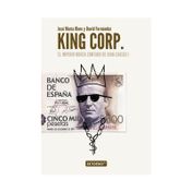 King corp.: el imperio nunca contado de Juan Carlos I