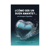 ¿Como ser un buen amante?: en tiempos líquidos
