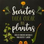 secretos-para-curar-tus-plantas-4-9788441547162