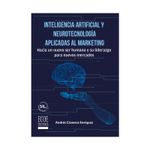 inteligencia-artificial-y-neurotecnologia-aplicadas-al-marketing-hacia-un-nuevo-ser-humano-y-su-liderazgo-para-nuevos-mercados-9789585038202