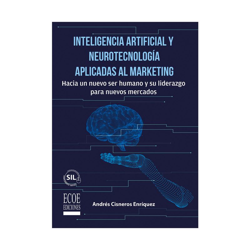 inteligencia-artificial-y-neurotecnologia-aplicadas-al-marketing-hacia-un-nuevo-ser-humano-y-su-liderazgo-para-nuevos-mercados-9789585038202