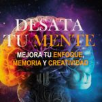 desata-tu-mente-mejora-tu-enfoque-memoria-y-creatividad-4-9788419824004