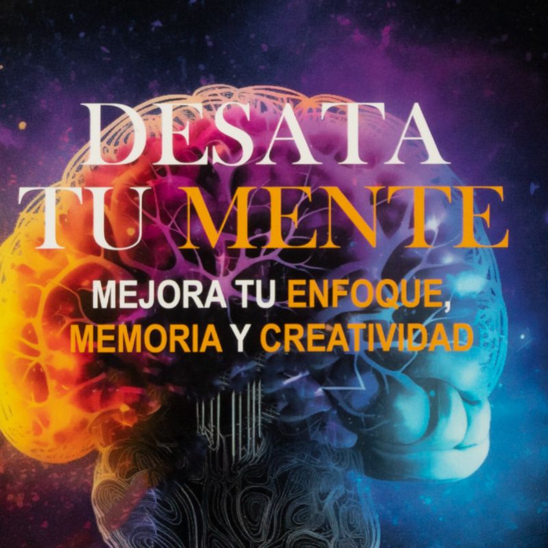 desata-tu-mente-mejora-tu-enfoque-memoria-y-creatividad-4-9788419824004