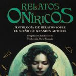 relatos-oniricos-antologia-de-relatos-sobre-el-sueno-de-grandes-autores-4-9786071439536