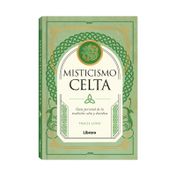 Misticismo Celta: guía personal de la tradición Celta y druídica