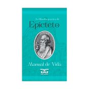 La filosofía practica de Epicteto: manual de vida