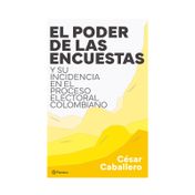 El poder de las encuestas y su incidencia en el proceso electoral colombiano