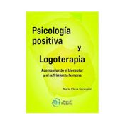 Psicología positiva y logoterapia: acompañando el bienestar y el sufrimiento humano