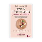 Guía esencial del ayuno intermitente: para mujeres