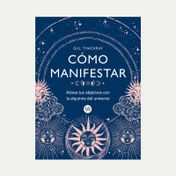 Cómo manifestar: alinea tus objetivos con la alquimia del universo