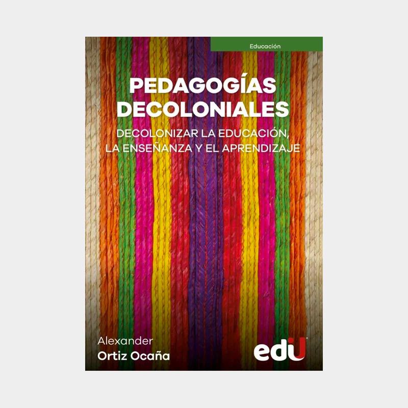 pedagogias-decoloniales-decolonizar-la-educacion-la-ensenanza-y-el-aprendizaje-9789587927238