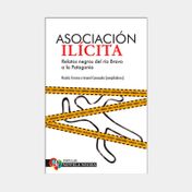 Asociación ilícita: relatos negros de río Bravo a la Patagonia