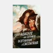 Aquellos que estamos destinados a encontrar