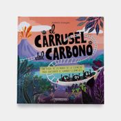 El carrusel del carbono: un viaje de la mano de la ciencia para entender el cambio climático
