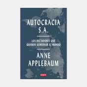 Autocracia S.A: los dictadores que quieren gobernar el mundo