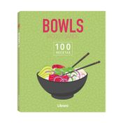 Bowls ricos y sanos: 100 recetas