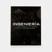 Ingeniería: una historia ilustrada desde la artesanía antigua a la tecnología moderna