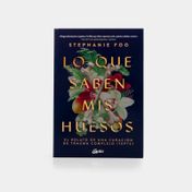 Lo que saben mis huesos