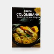 Cocina colombiana de ayer, de hoy y de siempre