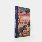 Dinosaurios: los dueños de la tierra y otros animales prehistóricos