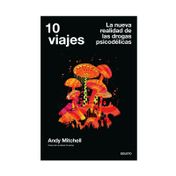 10 viajes: la nueva realidad de las drogas psicodélicas
