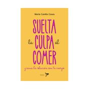 Suelta la culpa al comer y sana la relación con tu cuerpo