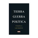 tierra-guerra-politica-la-vuelta-a-las-raices-9786287669789